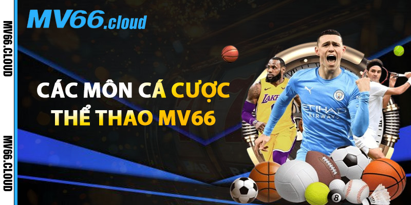 Thể Thao MV66 – Cập Nhật Các Giải Đấu Hot Kèo Cược Uy Tín 2 Các Môn Cá Cược Thể Thao MV66