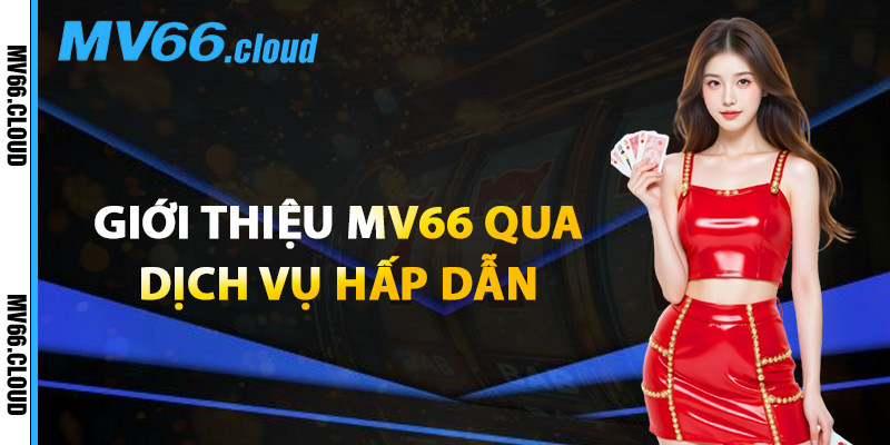 Giới Thiệu MV66 – Nhà Cái Uy Tín Với Hàng Triệu Người Chơi 2 Giới Thiệu MV66 Qua Dịch Vụ Hấp Dẫn