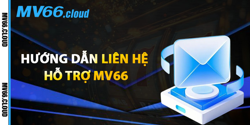Hỗ Trợ MV66 – Giúp Người Chơi Có Trải Nghiệm Hoàn Hảo 1 Hướng Dẫn Liên Hệ Hỗ Trợ MV66