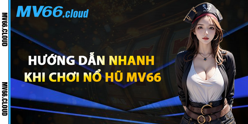 Nổ Hũ MV66 – Thế Giới Slot Đổi Thưởng Được Yêu Thích Nhất 2 Hướng Dẫn Nhanh Khi Chơi Nổ Hũ MV66