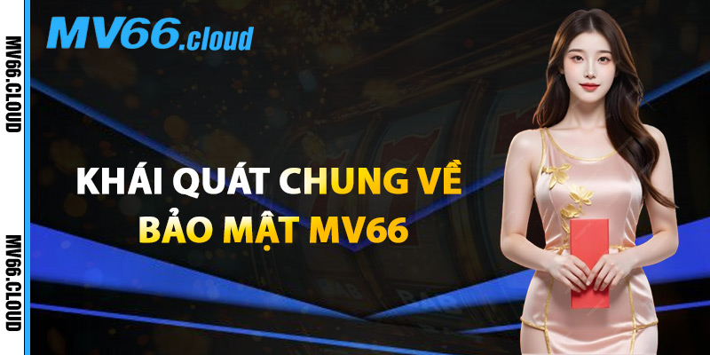 Bảo Mật MV66 – Công Nghệ Mã Hóa Tối Tân Bảo Vệ Hội Viên 1 Khái Quát Chung Về Bảo Mật MV66